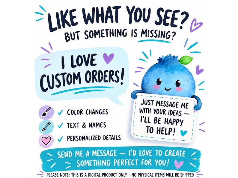 May include: A digital graphic featuring a blue blueberry character holding a sign that reads: JUST MESSAGE ME WITH YOUR IDEAS &mdash; I'LL BE HAPPY TO HELP! The text above states: LIKE WHAT YOU SEE? BUT SOMETHING IS MISSING? I LOVE CUSTOM ORDERS!