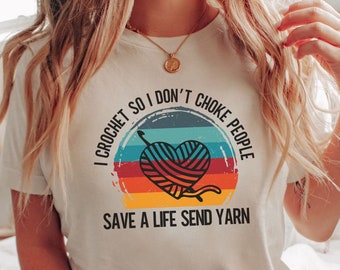 I Crochet So I Don't Choke People Shirt Funny Crochet Love T-Shirt Knitting Yarn T shirt Sewing Hobby Lover Gift Tee Fun Gift for Grandma