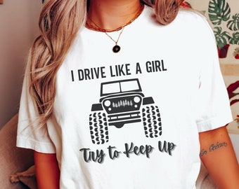 Off-Road Girl Tshirt, I drive like a girl offroad shirt, Offroad Tee, Adventure Top, 4WD T-Shirt,Offroader Gift, off road lover ,funny shirt