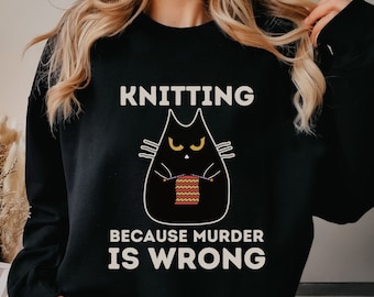 Funny Knitting Sweatshirt Crochet Yarn T shirt Sewing Hobby Lover Gift Tee Sarcastic Funny Gift for Grandma Knitting Because Murder Is Wrong