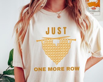 Funny Knitting Comfort Colors Shirt Crochet Yarn T-shirt Sewing Hobby Lover Gift Tee Sarcastic Gift for Grandma Just One More Row Fun Knit