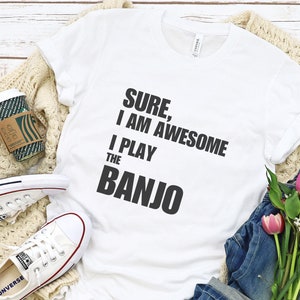 11 I am awesome I play Banjo shirt, Music Lover Shirt, Gift For Teacher, Music Tee, Musician Shirt, Gift For Musician, Gift for Music lover