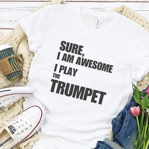 4 I am awesome I play Trumpet shirt, Music Lover Shirt, Gift For Teacher, Music Tee, Musician Shirt, Gift For Musician, Gift For Music