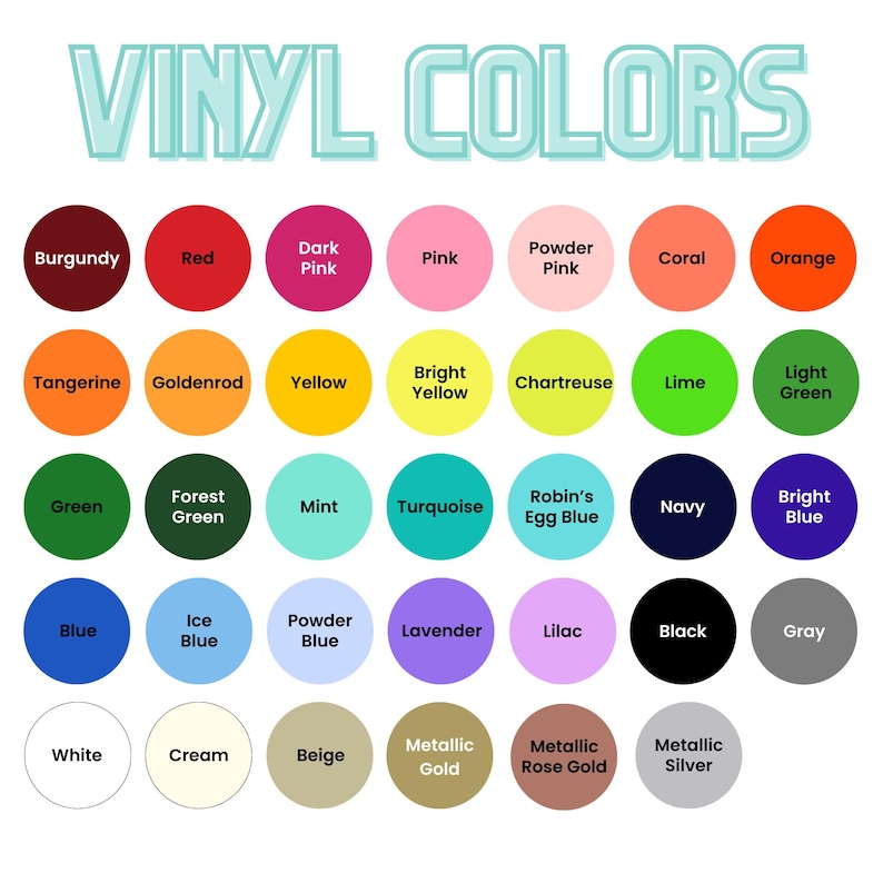 May include: A color chart displaying a variety of vinyl colors. The text "VINYL COLORS" is at the top. The chart includes colors like burgundy, red, pink, orange, green, blue, black, and metallic options. Each color is in a circular shape.