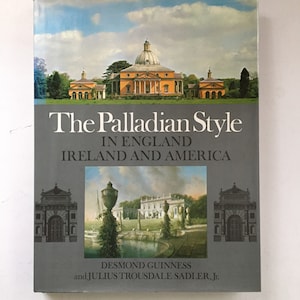 The Palladian Style in England, Ireland, and America by Desmond Guinness and Julius Trousdale Sadler, Jr. (1976). Signed architecture book