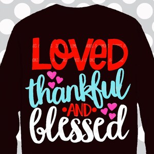 Loved Thankful and Blessed svg, Valentine svg, Loved svg, SVG, DXF, EPS, Valentine, Liebe svg, Zitat svg, gesegnete svg, glückliche svg