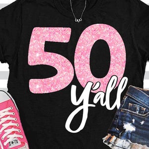 50 svg, 50th birthday, 50th anniversary svg, womens birthday shirt, 50 y&#39;all svg, eps, womens birthday svg, anniversary svg, birthday party