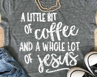 A little bit of coffee and a whole lot of jesus svg, grunge svg, distressed, Coffee svg, Coffee quote SVG, DXF, Eps, jesus quote svg, jesus