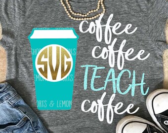 coffee, coffee, teach, coffee svg, teacher svg, teacher shirt, coffee svg, svg, teacher dxf, teacher gift, SVG, DXF, grade teacher svg