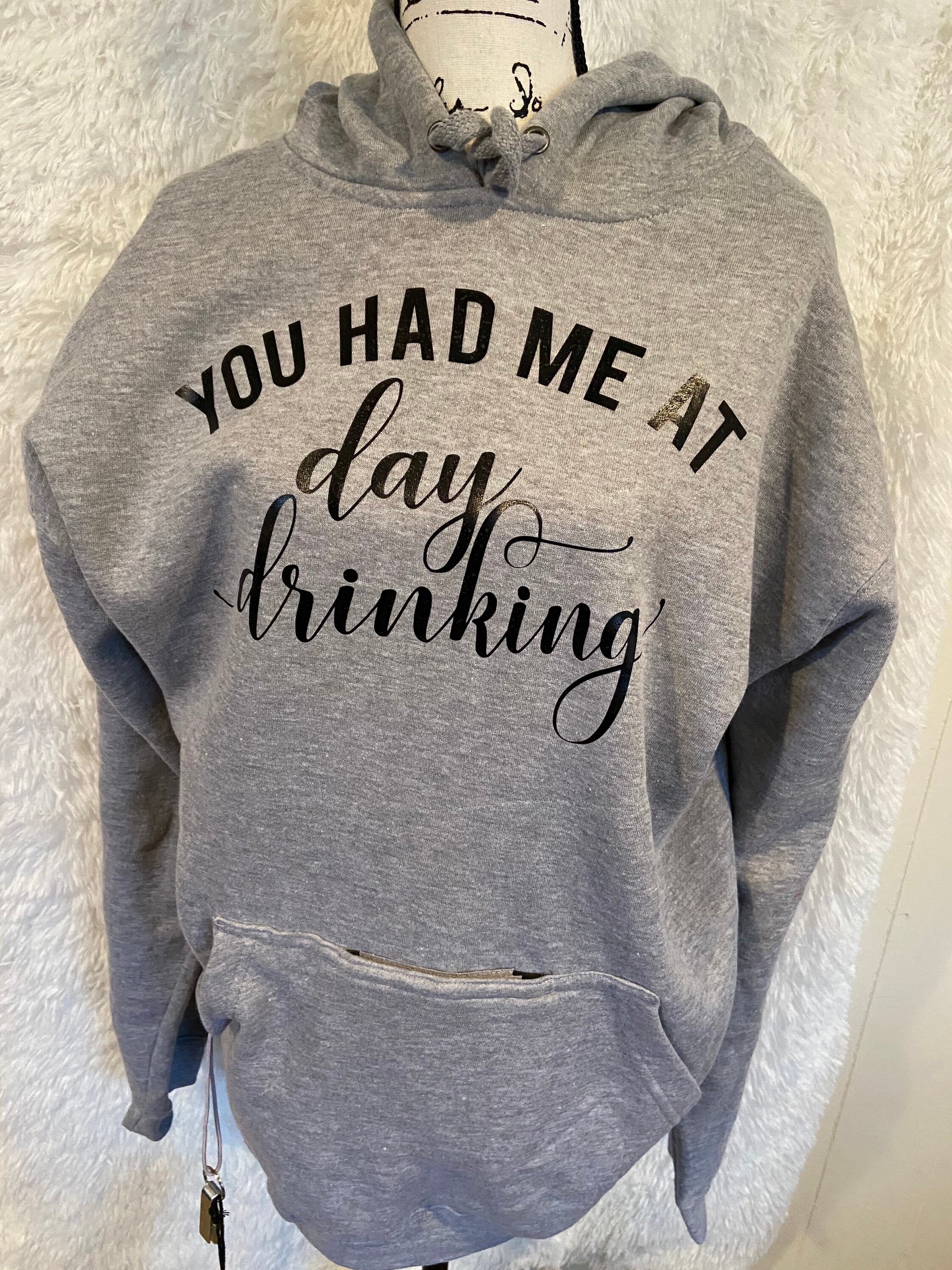You had me at day drinking hoodie hotsell