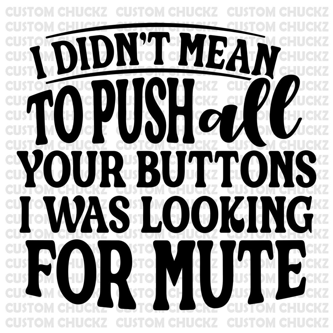 I Didnt Mean to Push All Your Buttons... File Png Vector Etsy