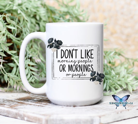I Don't Like Morning People Or Mornings Funny Coffee Mug Personalised Tea Mug 