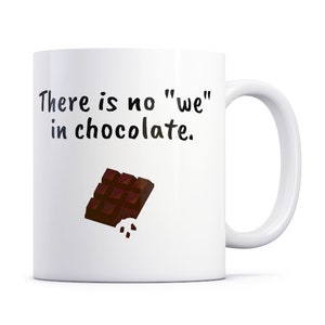 There is no &quot;we&quot; in chocolate mug. funny birthday present for someone who doesn&#39;t share , friend, colleague, Christmas joke gift