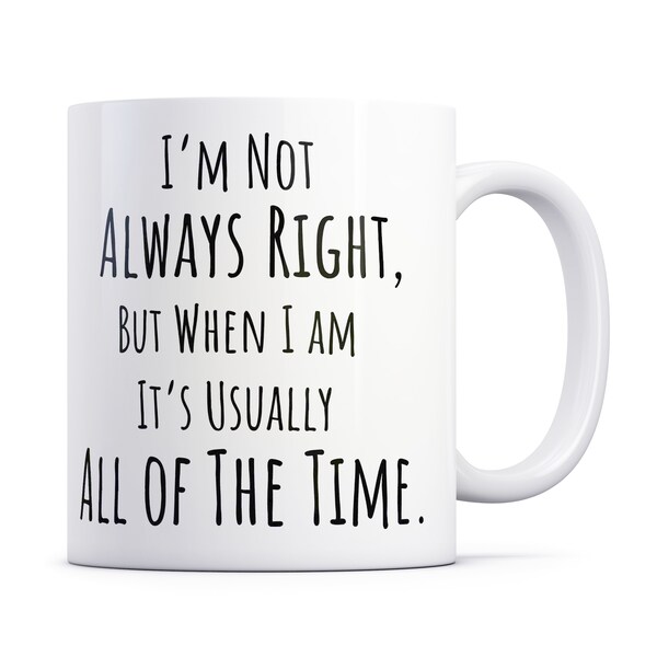 Funny 'Always Right' Coffee Mug - 10oz Novelty Gift
