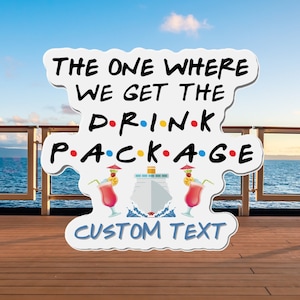 May include: White sign with the text "The One Where We Get The Drink Package" in a black font with a Friends-style font. The sign also has two red and yellow cocktails with umbrellas and a white cruise ship. The sign also has the text "Custom Text" in blue.