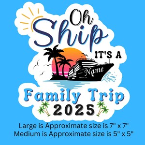 May include: A blue and white cruise ship with palm trees and a sunset in the background. The text "Oh Ship It's A Family Trip 2025" is on the image. The image is available in two sizes: 7 inches by 7 inches and 5 inches by 5 inches.