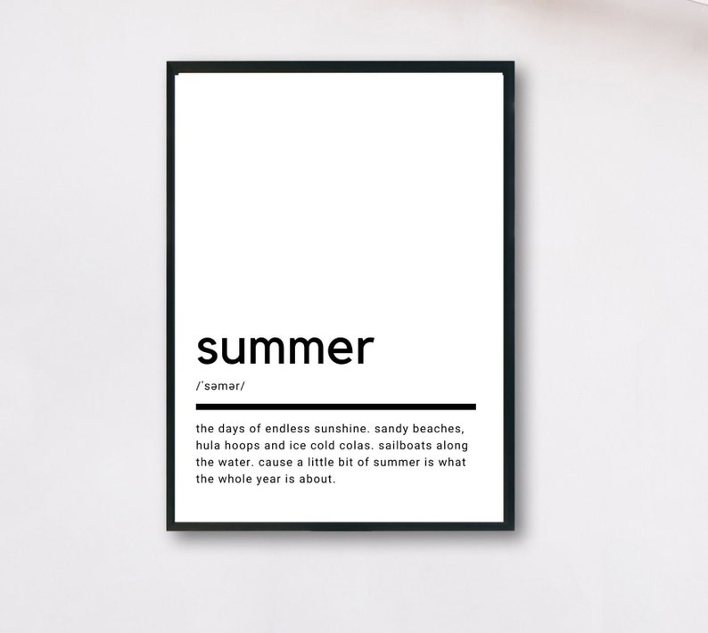 May include: Black and white typography print with the word "summer" defined as "the days of endless sunshine, sandy beaches, hula hoops and ice cold colas. sailboats along the water. cause a little bit of summer is what the whole year is about."