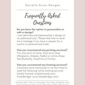 May include: A white background with black text outlining frequently asked questions about design and printing services. The text includes information about customizing designs, printing options, and framing services. The text also includes the name "Daniella Duran Designs" and the phrase "Always feel free to message the shop directly with any questions and I will respond within 24 hours!"