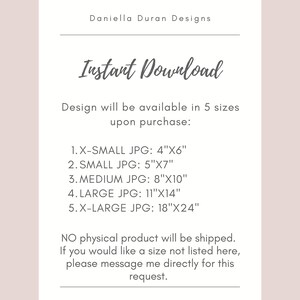 May include: A white card with black text that reads "Daniella Duran Designs" and "Instant Download". The card lists five different sizes of digital downloads available for purchase: X-Small (4"x6"), Small (5"x7"), Medium (8"x10"), Large (11"x14"), and X-Large (18"x24"). The card also states that no physical product will be shipped and that customers can request a size not listed.