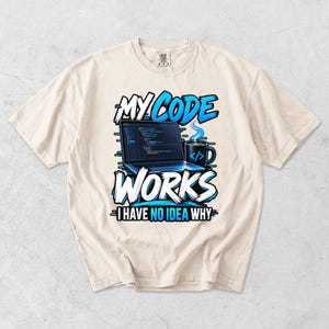 Mijn code werkt, ik heb geen idee waarom! T-shirt, grappig programmeurshirt, cadeau voor ontwikkelaars, T-shirt met codeerhumor, T-shirt voor software-engineers, Comfort Colors