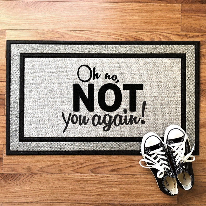 Oh No Not You Again Funny Door Mat Doormat Welcome Mat Housewarming Gift Bridal Gift Funny Door Mat