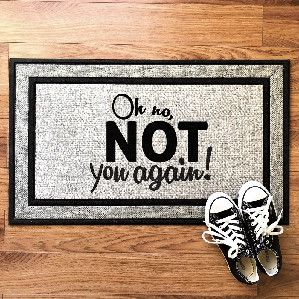 Oh No Not You Again Funny Door Mat Doormat Welcome Mat Housewarming Gift Bridal Gift Funny Door Mat