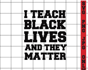 I Teach Black Lives And They Matter SVG, I Teach Black Lives Teacher PNG, Black Lives Matter SVG, Black Lives Matter Fist svg