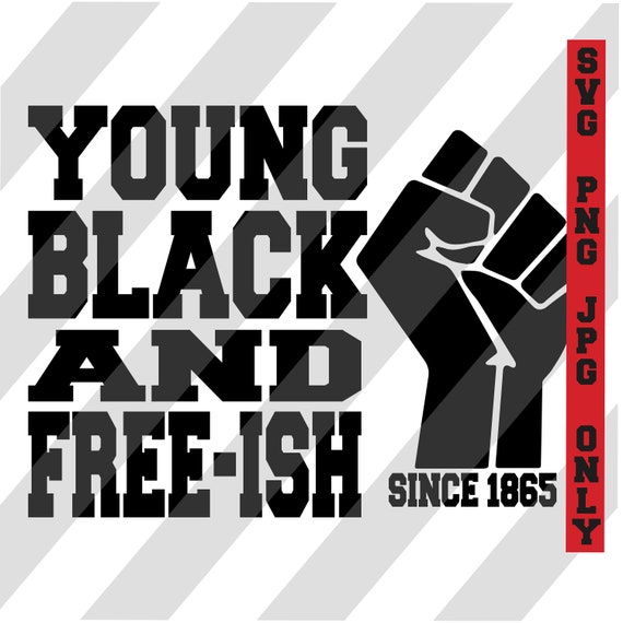 Download Young Black And Free Ish Svg And Png Juneteenth Svg Black Etsy