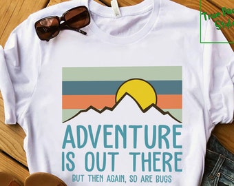Adventure Is Out There T-Shirt, Sweater, Hoodie | Adventure Is Out There, But Then Again So Are Bugs Funny Outdoor Activity Shirt