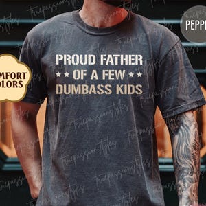 Comfort Colors® Dad Shirt, Best Dad Ever Tee, Fathers Day Gift For Dad, Proud Dad Of A Few Dumbass Kids, Cool Dad Shirt, Dad Life Tee S00150