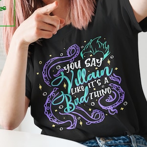 Ursula Villain T-shirt - You Say Villain Like It&#39;s A Bad Thing, Bad Witch, Funny Witch Shirt, Long Sleeve, Sweatshirt E2367