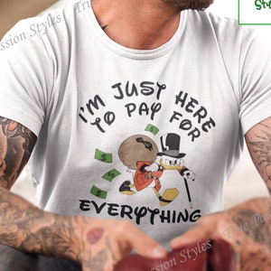 Funny Disney Dad T-shirt, DuckTales Scrooge McDuck Shirt, I'm Just Here to Pay for Everything, Disneyland Family Vacation Shirt E2099