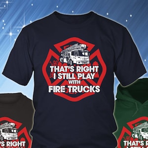 Grappige brandweerman T-shirt - brandweerman shirt collectie - ik speel nog steeds met brandweerwagens brandweerman cadeau - brandweerman shirt TP2001