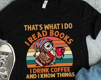 Books and Coffee Shirt, Long Sleeve Tee, Sweater, Hoodie | I Read Books I Drink Coffee And I Know Things T-shirt for Men and Women