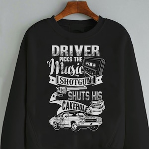 Supernatural Sweatshirt - Driver Picks The Music. Shotgun Shuts His Cake Hole, Funny Supernatural Sweater Collection, Unisex Sizes, 90001SW