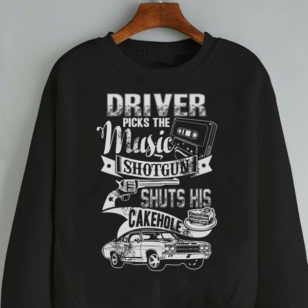 Supernatural Sweatshirt - Driver Picks The Music. Shotgun Shuts His Cake Hole, Funny Supernatural Sweater Collection, Unisex Sizes, 90001SW