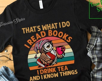 Books and Tea Shirt, Long Sleeve Tee, Sweater, Hoodie | I Read Books I Drink Tea and I Know Things T-shirt for Men and Women E2980