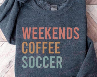 Weekends Coffee Soccer Sweatshirt, Soccer Mom Shirt, Soccer Lover Gift, Gift For Coffee Lover, Game Day Shirt, Sports Mom Gifts S02697