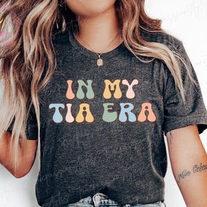 Tia-shirt, In My Tia Era T-shirt, nieuwe Tia To Be-cadeaus, gepromoveerd tot Tia-sweater, Moederdagcadeau, babyshowercadeau voor Tia S01821