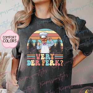 Comfort Colors Swedish Chef Shirt, Vert Der Ferk Shirt E7150