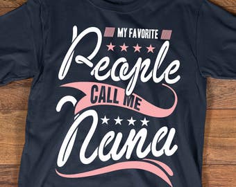 Nana Shirt, Mother's Day Gift, My Favorite People Call Me Nana, Mother's Day Gift for Mothers and Grandmothers, Best Nana Ever Shirt, 20001