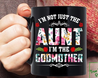 Aunt and Godmother Mug Gift, I'm Not Just The Aunt I'm The Godmother Coffee Tea Mug, Funny Aunt and Godmother Gift from Goddaughter TP24001M