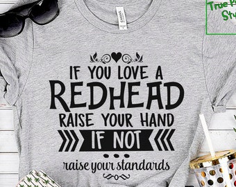 Humor Redhead Shirt, Tank Top, Sweater, Hoodie | If You Like a Redhead, Raise Your Hand - If Not, Raise Your Standards | Marry a Ginger