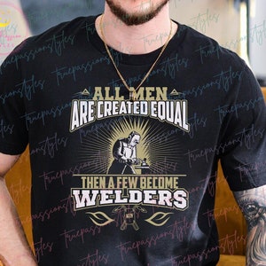 Funny Welder T-shirt, Proud Welder Shirt Collection, Only a Few Men Become Welders T-shirt - Humor Father&#39;s Day Gift for  Welder Dad - 77002