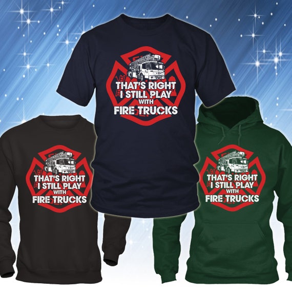 I Still Play With Fire Trucks T-Shirt Firemen Gift T-Shirt I Still Play With Fire Trucks T-Shirt Firemen Gift T-Shirt