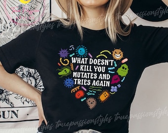 Funny Virus Shirt, What Doesn&#39;t Kill You Mutates And Tries Again, Science Humor, Epidemiologist, Scientist Gift, Microbiologist Gift Shirt