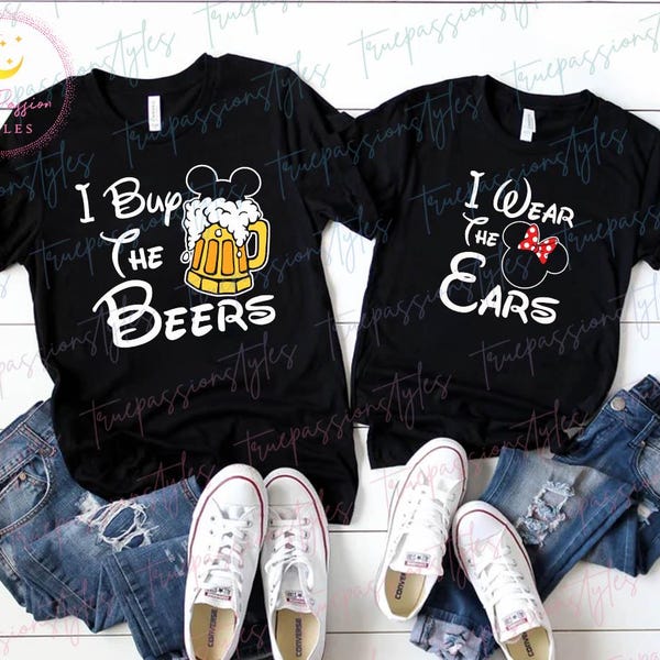 Epcot Drinking Couple Shirt, I Buy The Beers Shirt, I Wear The Ears Shirt, Epcot Food and Wine Festival Tee, Sweatshirt, Hoodie E2573- E2574