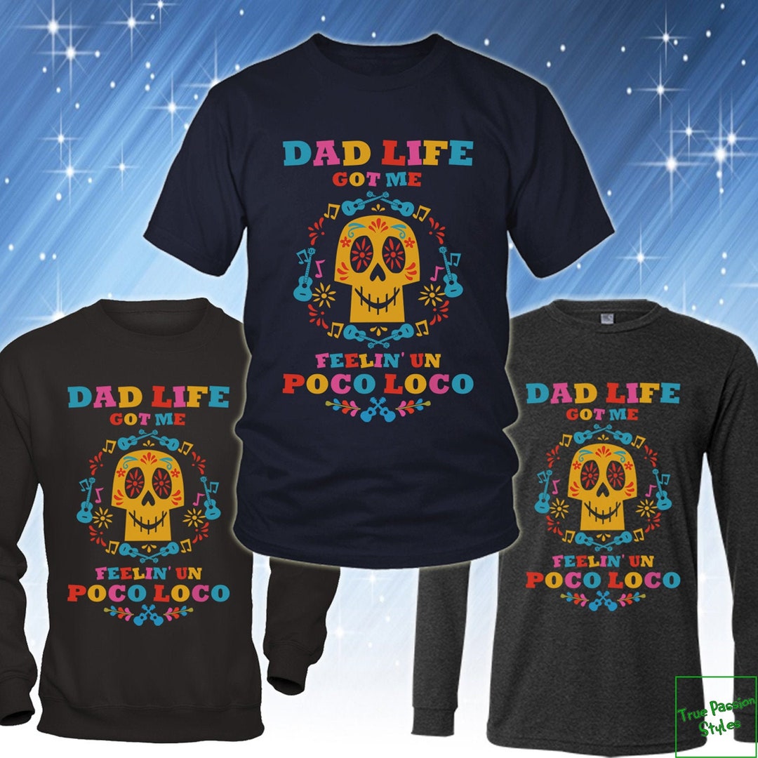 Funny Dad Shirt, Dad Life Got Me Feelin' Un Poco Loco Tee Shirt, Funny