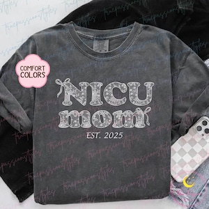Comfort Colors® Custom NICU Mom Shirt, NICU Mama Shirt, Preemie Mom Shirt, New Mom Gift, Gift for Mother&#39;s Day T0254