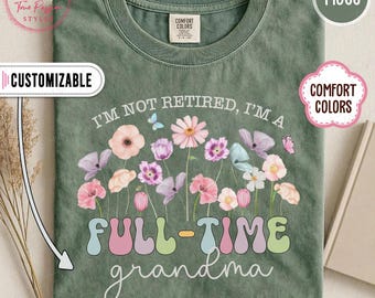 Comfort Colors® Retired Grandma Shirt, Retirement Gift For Grandma, Mothers Day Gift, I'm Not Retired I'm a Full Time Grandma T3091